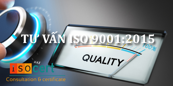 TƯ VẤN ISO 9001:2015 – TƯ VẤN ĐẠT CHỨNG NHẬN ISO 9001